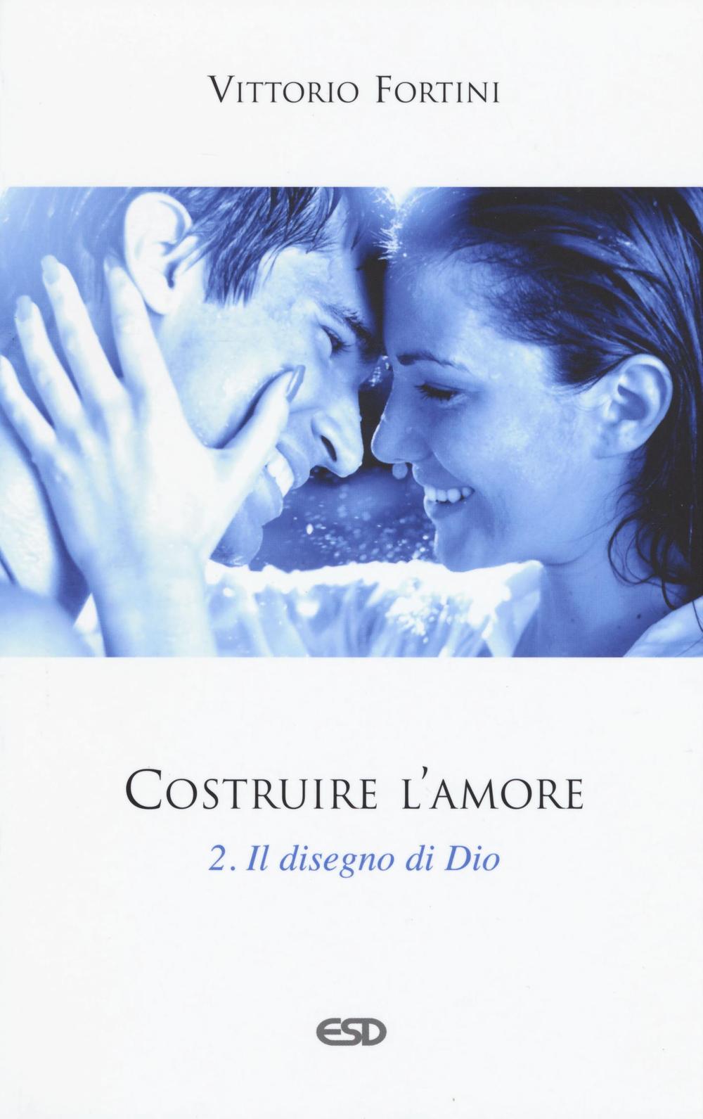 Costruire l'amore. Vol. 2: Il disegno di Dio