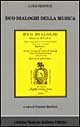 Duo dialoghi della musica […] delli quali l’uno tratta della theorica, et l’altro della pratica (rist. anast. Roma, 1553)