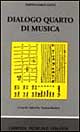 Dialogo quarto di musica, dove si ragiona sotto un piacevole discorso delle cose pertinenti, per intavolare le opere di musica... (rist. anast. Napoli, 1559)