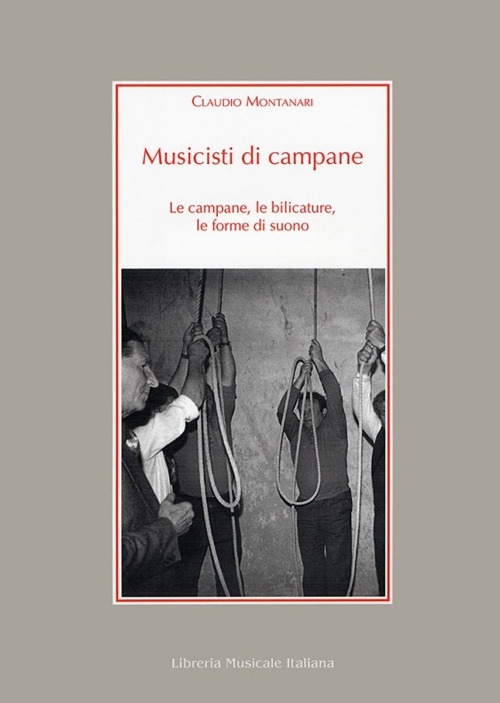 Musicisti di campane. Le campane, le bilicature, le forme di suono