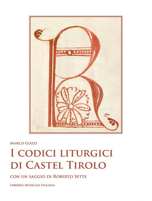 I codici liturgici di Castel Tirolo. Con un saggio di Roberto Sette