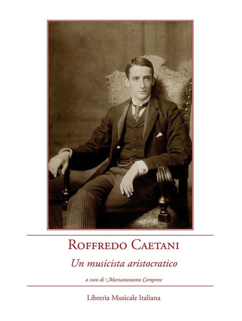 Roffredo Caetani. Un musicista aristocratico