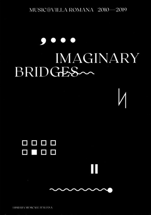 Imaginary bridges. Music@villaromana 2010-2019