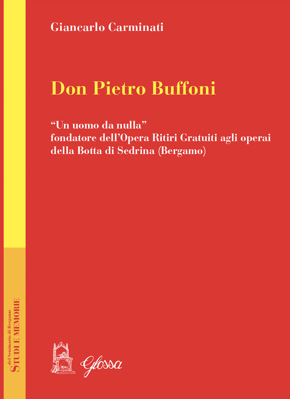 Don Pietro Buffoni. «Un uomo da nulla» fondatore dell’Opera Ritiri Gratuiti agli operai della Botta di Sedrina (Bergamo)