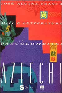 Miti e letterature precolombiani. Vol. 1: Aztechi