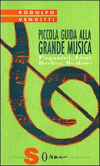 Piccola guida alla grande musica. Vol. 3: Berlioz, Brahms, Liszt, Paganini