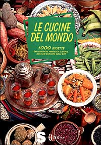 Le cucine del mondo. 1000 ricette dall'Africa, America latina, Asia ed Europa dell'est