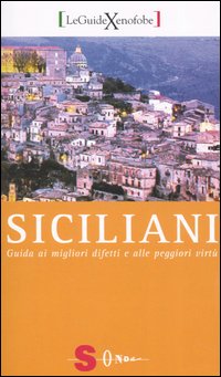 Siciliani. Guida ai migliori difetti e alle peggiori virtù