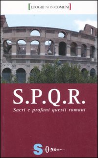 S.P.Q.R. Sacri e profani questi romani