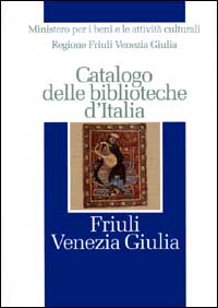 Catalogo delle biblioteche d'Italia. Friuli Venezia Giulia