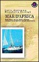 Mar d'Africa. Storie di terre e di vento, di isole e di uomini: in barca a vela dal Mar Rosso verso gli oceani d'Oriente