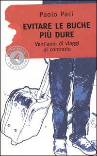 Evitare le buche più dure. Vent'anni di viaggi al contrario