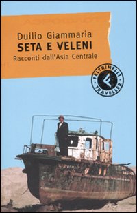 Seta e veleni. Racconti dall'Asia Centrale