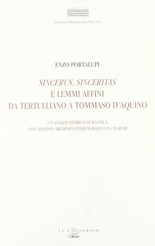 Sincerus, sinceritas e lemmi affini da Tertulliano a Tommaso d'Aquino. Un'analisi storico-semantica con annesso archivio lessicografico