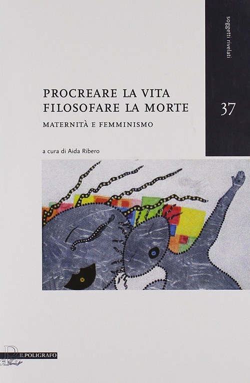 Procreare la vita, filosofare la morte. Maternità e femminismo