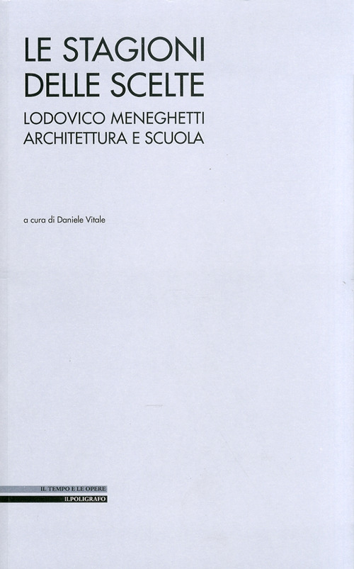 Le stagioni delle scelte. Lodovico Meneghetti architettura e scuola