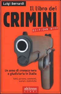 Il libro dei crimini. Un anno di cronaca nera e giudiziaria in Italia