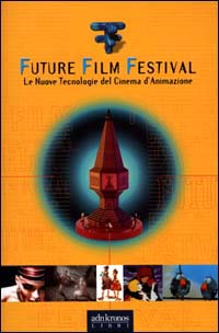Future film festival. Le nuove tecnologie del cinema d'animazione