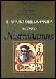 Il futuro dell'umanità secondo Nostradamus. Profezie per il terzo millennio