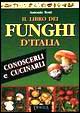 Il libro dei funghi d'Italia. Conoscerli e cucinarli