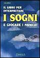 Il libro per interpretare i sogni e giocare i numeri