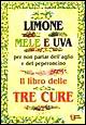 Limone, mele e uva. Per non parlar dell'aglio e del peperoncino. Il libro delle tre cure
