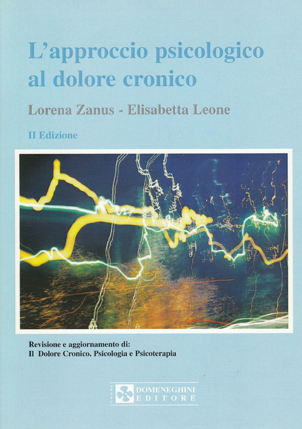 L'approccio psicologico al dolore cronico. Revisione aggiornata di: «Il dolore cronico. Psicologia e psicoterapia»