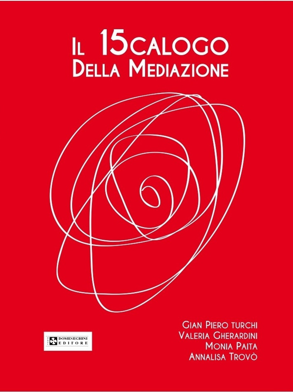 Il 15calogo della mediazione. La mediazione in ambito familiare, penale, civico, scolastico, aziendale, civile e commerciale