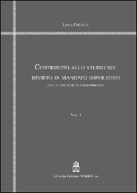 Contributo allo studio sul divieto di mandato imperativo. Dalle liste bloccate alle primarie. Vol. 1