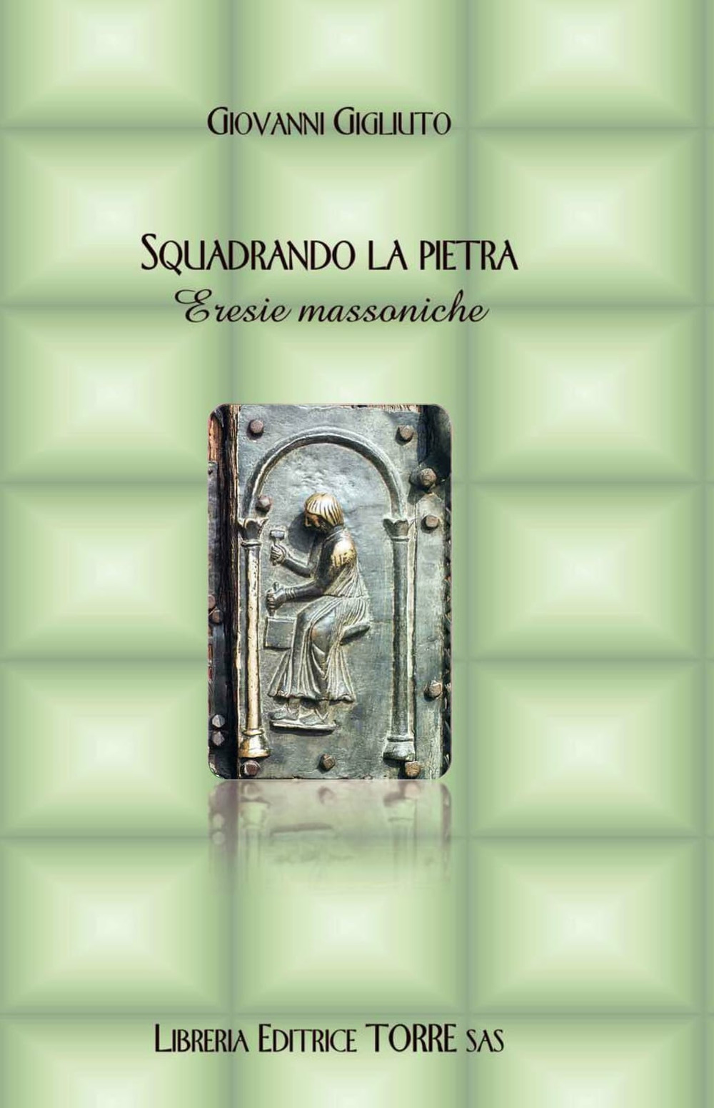 Squadrando la pietra. Eresie massoniche