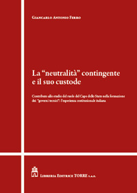 La «neutralità» contingente e il suo custode. Contributo allo studio del ruolo del Capo dello Stato nella formazione dei «governi tecnici»: l'esperienza costituzionale italiana