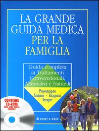 La grande guida medica per la famiglia. Guida completa ai trattamenti convenzionali, alternativi e naturali
