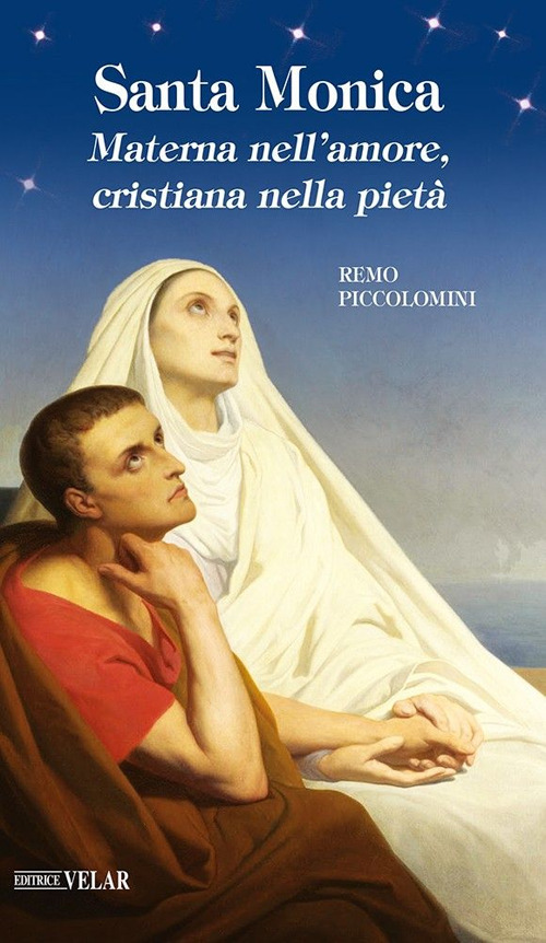 Santa Monica. Materna nell'amore, cristiana nella pietà