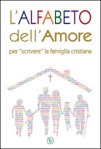 L'alfabeto dell'amore. Per «scrivere» la famiglia cristiana