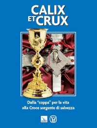 Calix et Crux. Dalla "coppa" per la vita alla Croce sorgente di salvezza