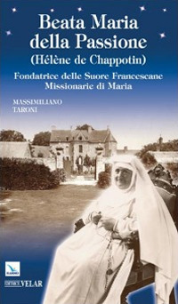 Beata Maria della Passione (Hélène de Chappotin). Fondatrice delle Suore Francescane Missionarie di Maria