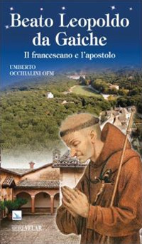 Beato Leopoldo da Gaiche. Il francescano e l'apostolo