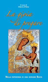 La gioia di pregare. Nella esperienza di una giovane beata