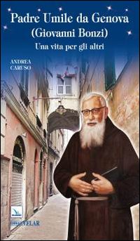 Padre Umile da Genova (Giovanni Bonzi). Una vita per gli altri