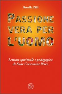 Passione vera per l'uomo. Lettura spirituale e pedagogica di Suor Crescenzia Pérez