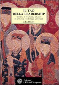 Il tao della leadership. Gestire il potenziale umano in armonia con le leggi universali