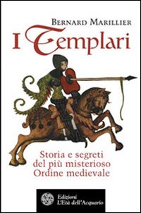 I Templari. Storia e segreti del più misterioso Ordine medievale