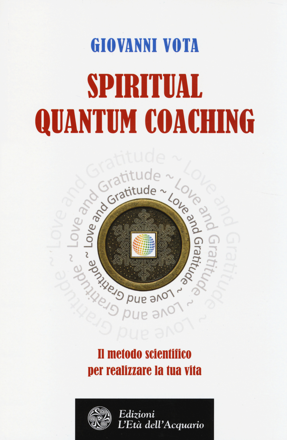 Spiritual quantum coaching. Il metodo scientifico per realizzare la tua vita