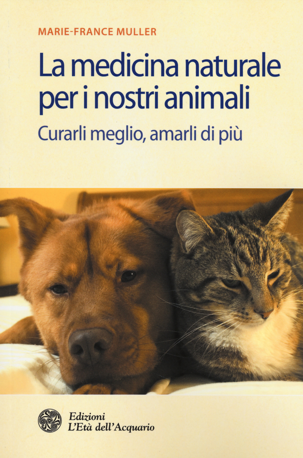 La medicina naturale per i nostri animali. Curarli meglio, amarli di più