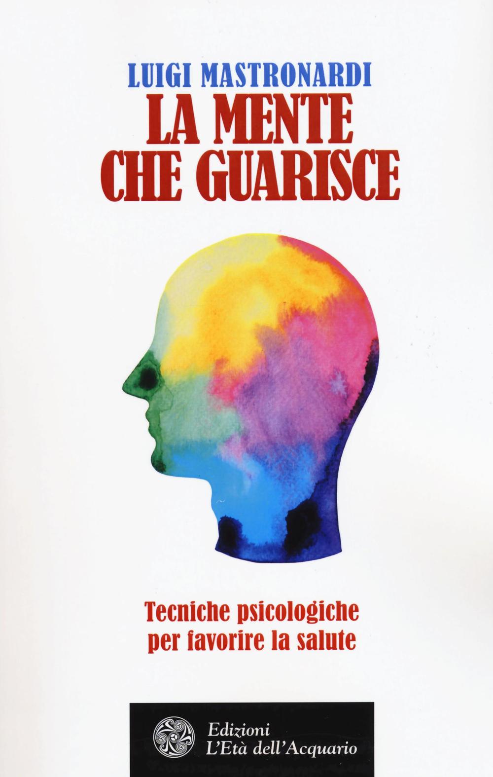 La mente che guarisce. Tecniche psicologiche per favorire la salute