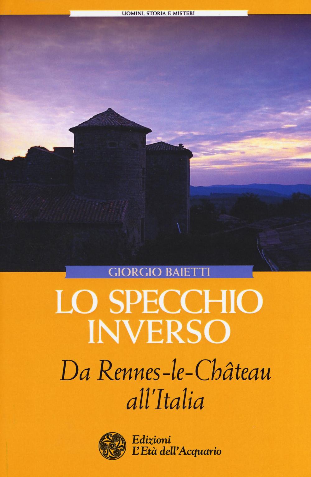 Lo specchio inverso. Da Rennes-le-Château all'Italia