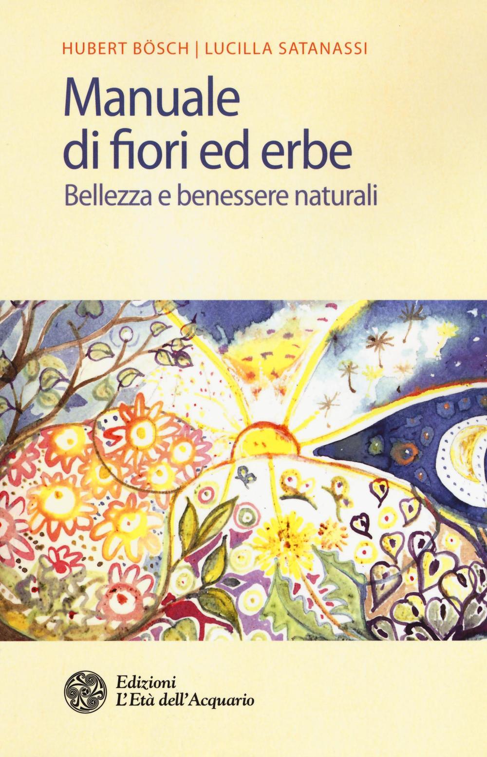 Manuale di fiori ed erbe. Bellezza e benessere naturali