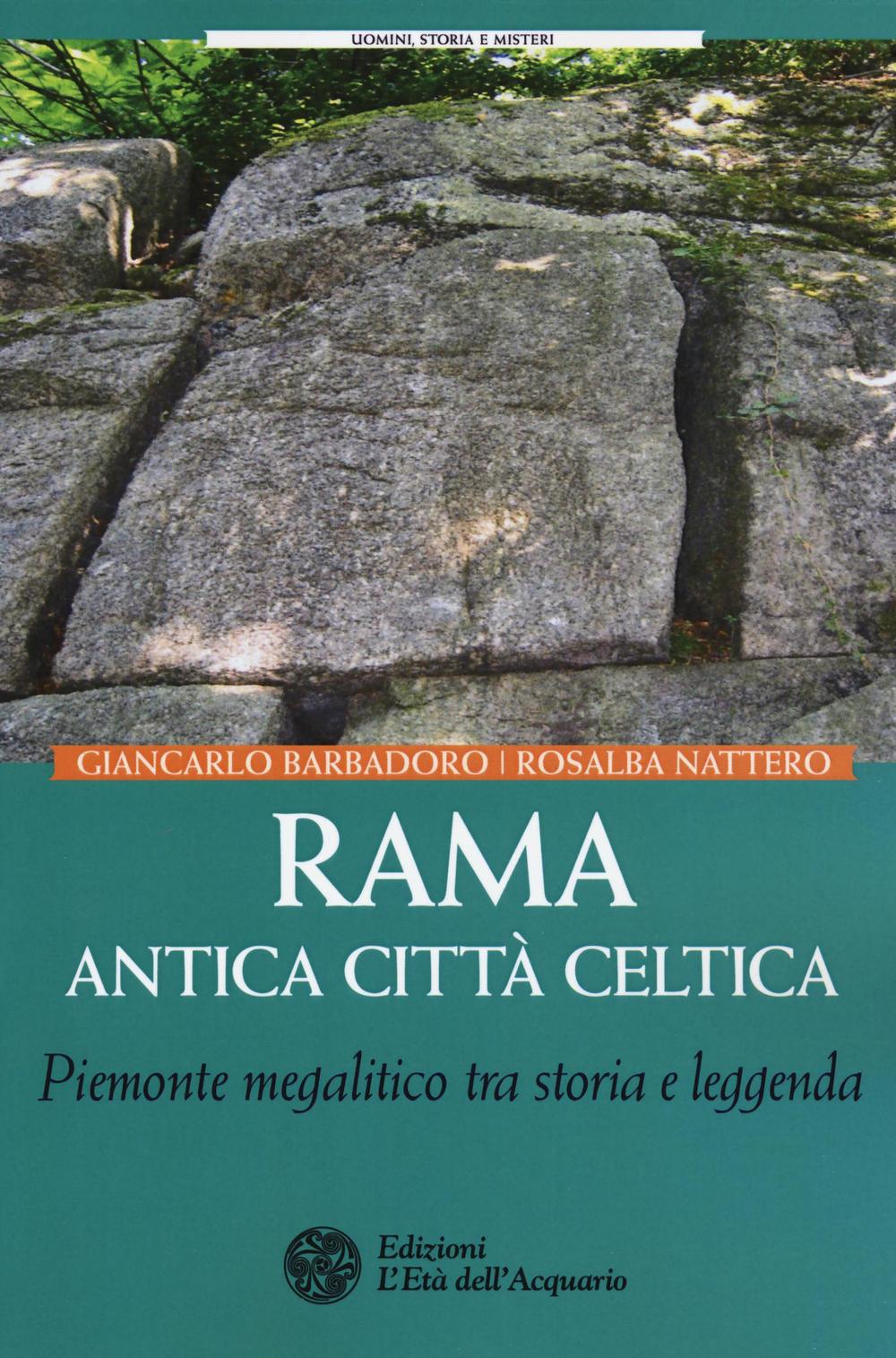 Rama antica città celtica. Piemonte megalitico tra storia e leggenda