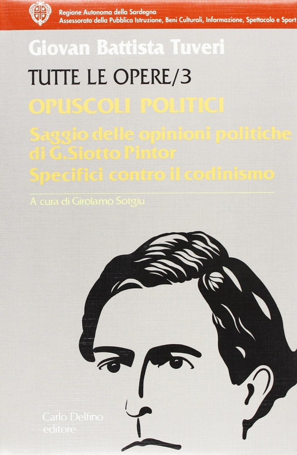 Tutte le opere. Vol. 3: Opuscoli politici. Saggio delle opinioni politiche del sig. Deputato sardo G. Siotto Pintor
