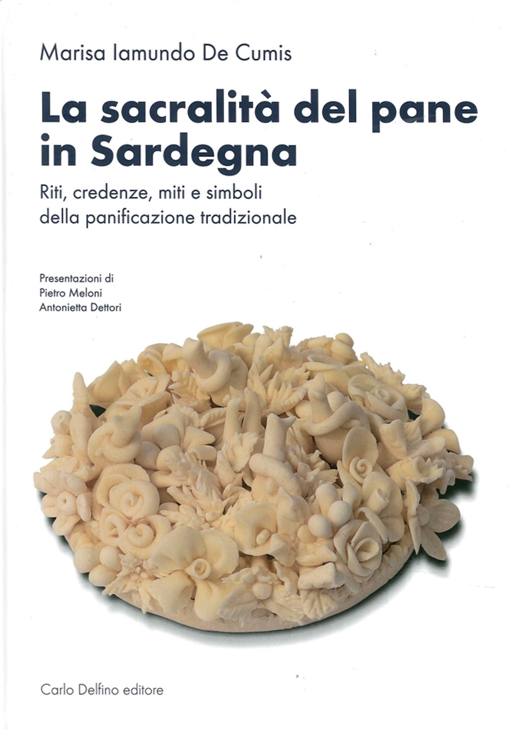 La sacralità del pane in Sardegna. Riti, credenze, miti e simboli della panificazione tradizionale